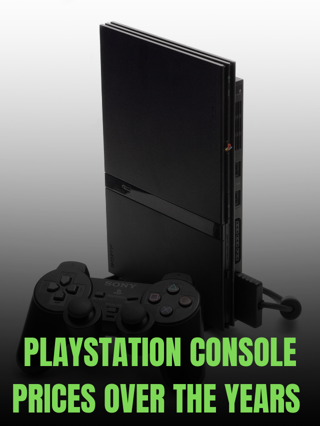 PLAYSTATION CONSOLE PRICES OVER THE YEARS